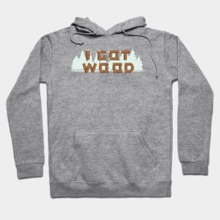 I GOT WOOD Hoodie